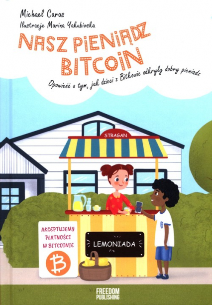 Nasz pieniądz Bitcoin Opowieść o tym, jak dzieci z Bitkowic odkryły dobry pieniądz