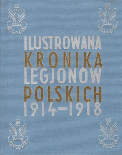 Ilustrowana Kronika Legjonów 1914-1918