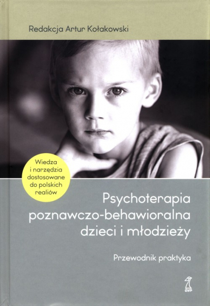 Psychoterapia poznawczo-behawioralna dzieci i młodzieży Przewodnik praktyka