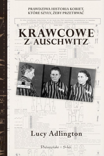 Krawcowe z Auschwitz Prawdziwa historia kobiet, które szyły, żeby przetrwać