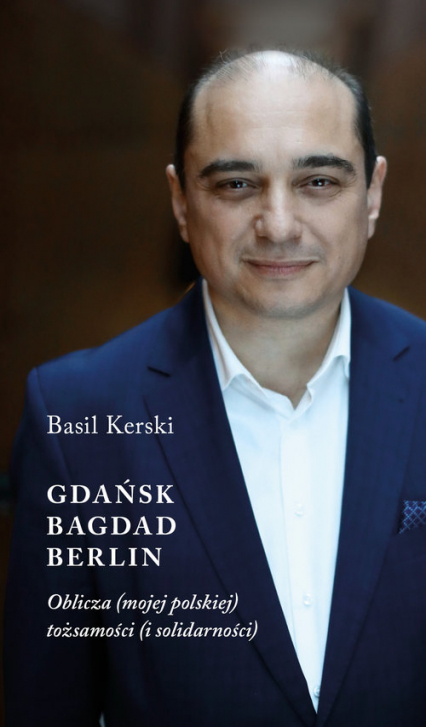 Gdańsk Bagdad Berlin oblicza (mojej polskiej) tożsamości (i solidarności)