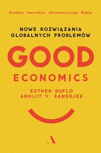 Good Economics Nowe Rozwiązania globalnych problemów