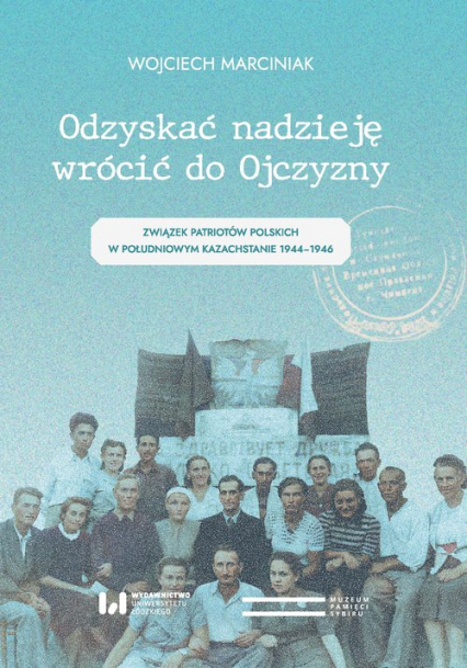 Odzyskać nadzieję wrócić do Ojczyzny Związek Patriotów Polskich w Południowym Kazachstanie 1944–1946