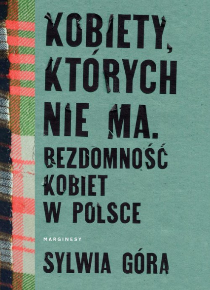 Kobiety których nie ma Bezdomność kobiet w Polsce