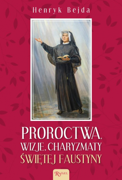 Proroctwa Wizje Charyzmaty świętej Faustyny