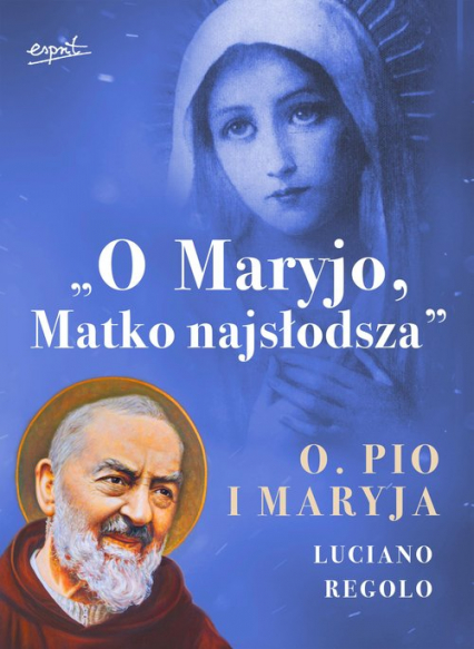 O Maryjo Matko najsłodsza Ojciec Pio i Maryja