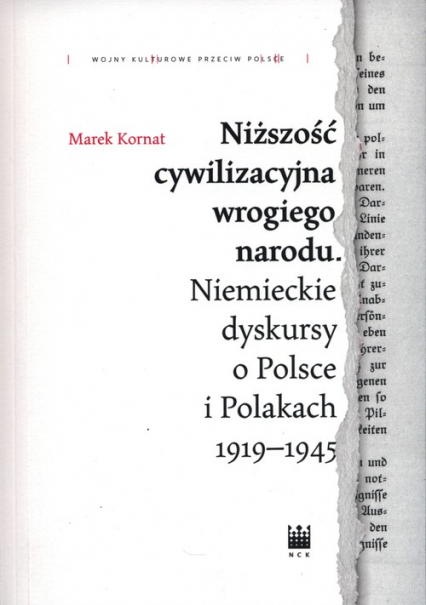 Niższość cywilizacyjna wrogiego narodu. Niemieckie dyskursy o Polsce i Polakach 1919–1945