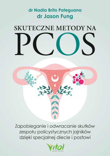 Skuteczne metody na PCOS Zapobieganie i odwracanie skutków zespołu policystycznych jajników dzięki specjalnej diecie i postowi