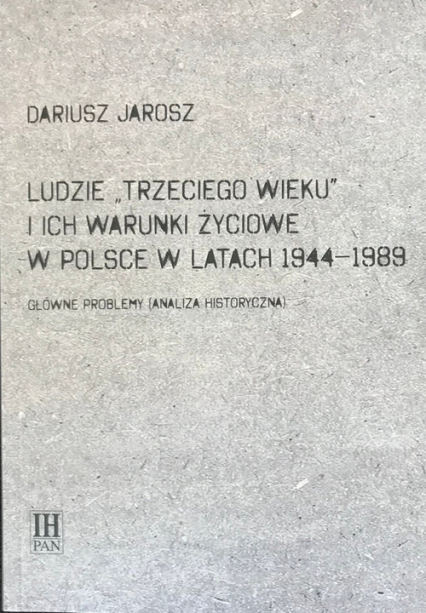 Ludzie Trzeciego wieku i ich warunki życiowe w Polsce w latach 1944-1989 Główne problemy (analiza historyczna)