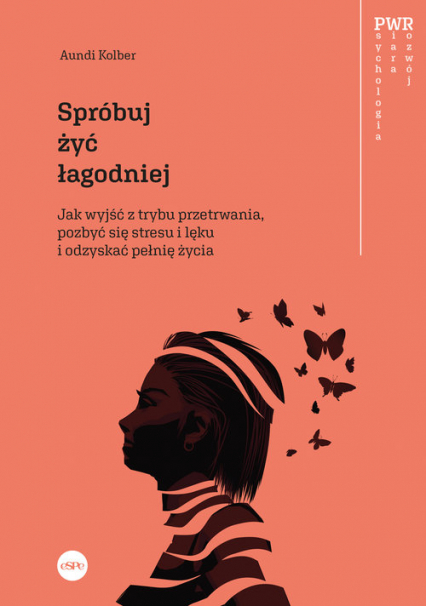 Spróbuj żyć łagodniej Jak wyjść z trybu przetrwania, pozbyć się stresu i lęku i odzyskać pełnię życia