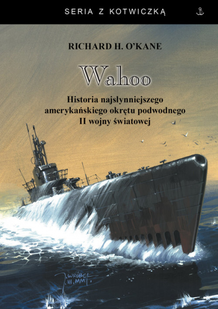 Wahoo Historia najsłynniejszego amerykańskiego okrętu podwodnego