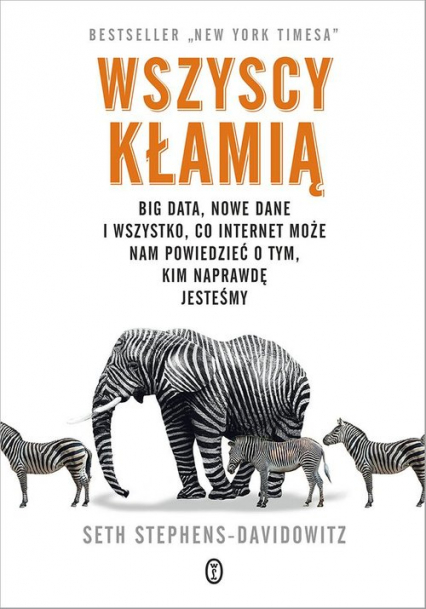 Wszyscy kłamią Big data, nowe dane i wszystko, co Internet może nam powiedzieć o tym, kim naprawdę jesteśmy