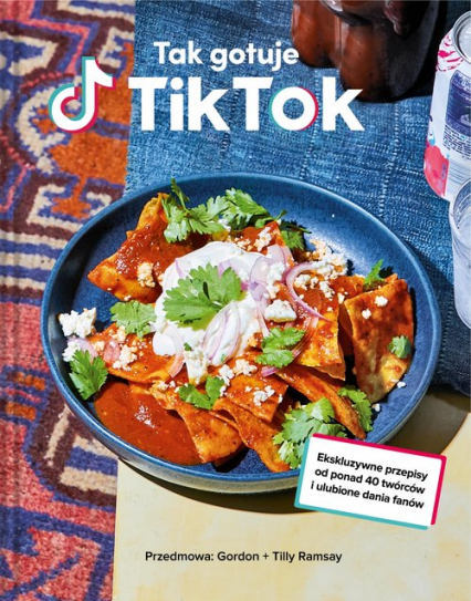 Tak gotuje TikTok Ekskluzywne przepisy od ponad 40 twórców i ulubione dania fanów
