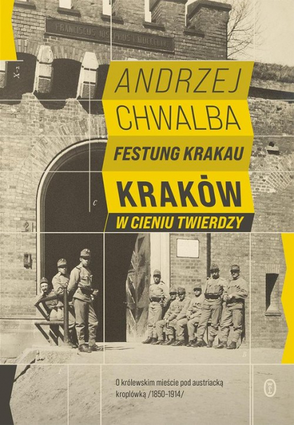 Festung Krakau Kraków w cieniu twierdzy (1850-1919)