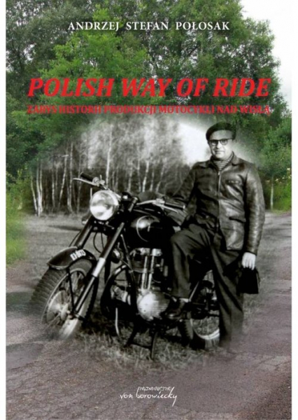 Polish way of ride Zarys historii produkcji motocykli nad Wisłą