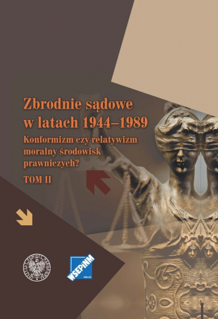 Zbrodnie sądowe w latach 1944-1989 Konformizm czy relatywizm moralny środowisk prawniczych? Tom II