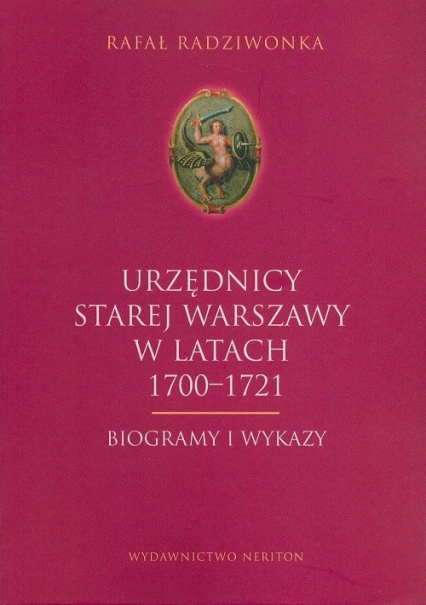 Urzędnicy Starej Warszawy 1700-1721 Biogramy i wykazy