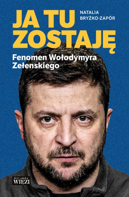 Ja tu zostaję. Fenomen Wołodymyra Zełenskiego
