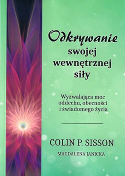 Odkrywanie swojej wewnętrznej siły Wyzwalająca moc oddechu, obecności i świadomego życia