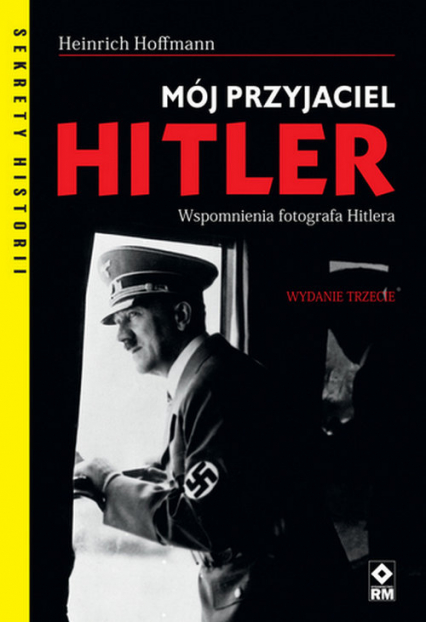 Mój przyjaciel Hitler Wspomnienia fotografa Hitlera