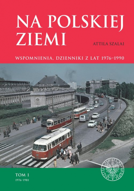 Na polskiej ziemi Wspomnienia, dzienniki z lat 1976–1990. Tom 1 1976–1981
