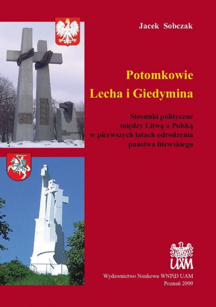 Potomkowie Lecha i Giedymina Stosunki polityczne między Litwą a Polską w pierwszych latach odrodzenia państwa litewskiego