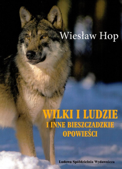 Wilki i ludzie i inne bieszczadzkie opowieści