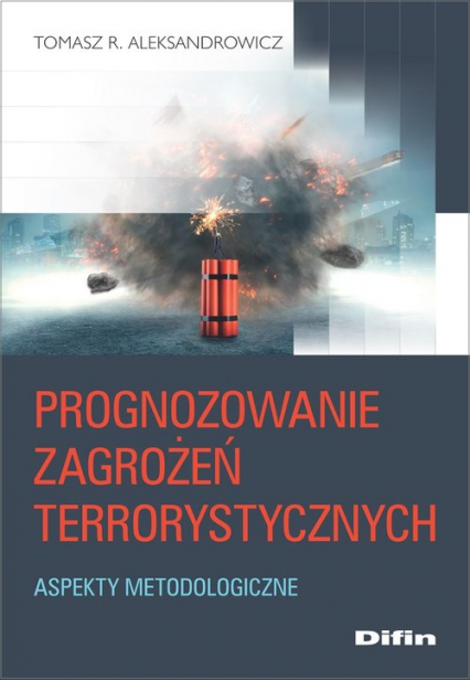 Prognozowanie zagrożeń terrorystycznych Aspekty metodologiczne