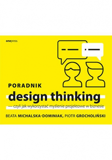 Poradnik design thinking czyli jak wykorzystać myślenie projektowe w biznesie