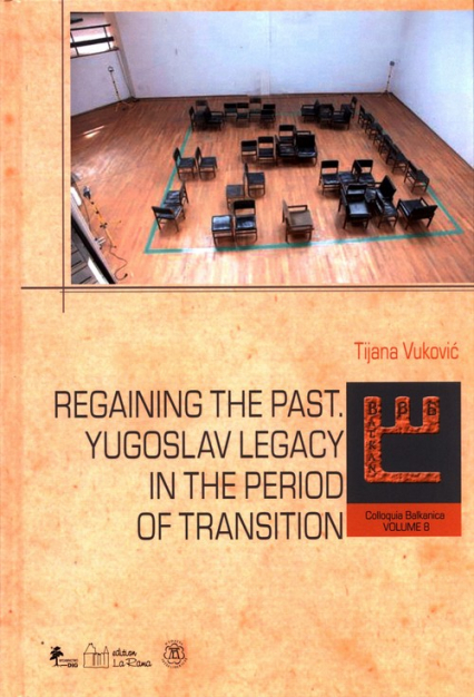 Regaining The past. Yugoslav legacy in the period of transition