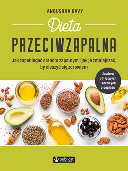 Dieta przeciwzapalna. Jak zapobiegać stanom zapalnym i jak je zmniejszać, by cieszyć się zdrowiem