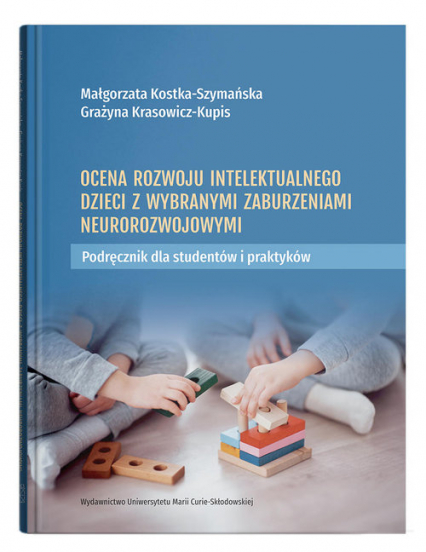 Ocena rozwoju intelektualnego dzieci z wybranymi zaburzeniami neurorozwojowymi. Podręcznik dla studentów i praktyków