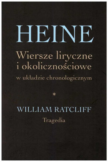 Heine Wiersze liryczne i okolicznościowe w układzie chronologicznym William Ratcliff. Tragedia