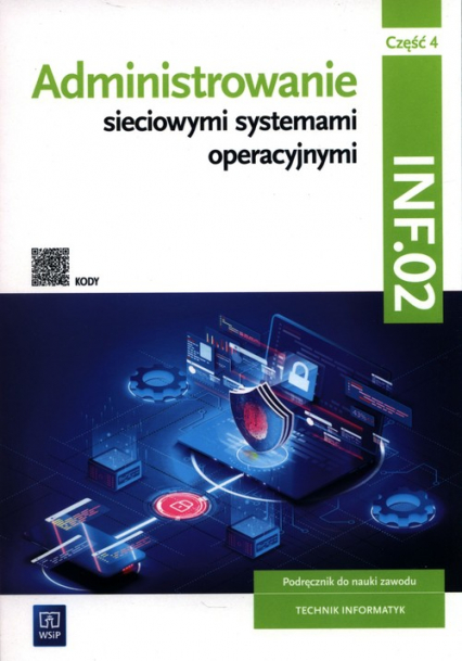 Administrowanie sieciowymi systemami operacyjnymi INF.02 Podręcznik. Część 4 Technikum