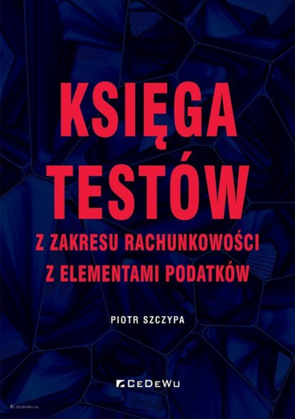 Księga testów z zakresu rachunkowości z elementami podatków