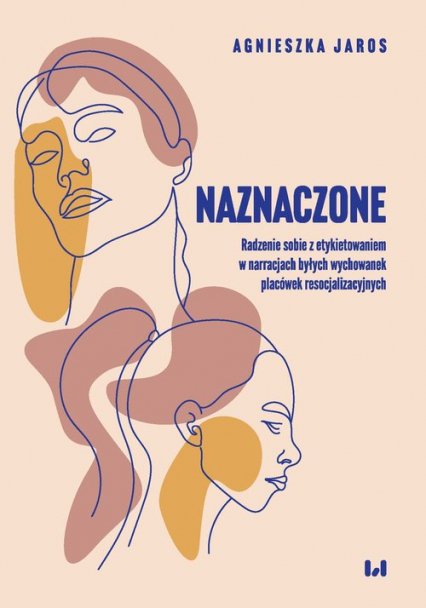 Naznaczone Radzenie sobie z etykietowaniem w narracjach byłych wychowanek placówek resocjalizacyjnych