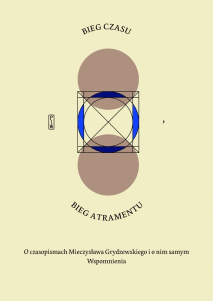 Bieg czasu, bieg atramentu O czasopismach Mieczysława Grydzewskiego i o nim samym