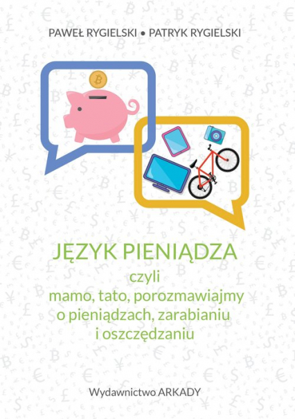 Język pieniądza, czyli mamo, tato, porozmawiajmy o pieniądzach, zarabianiu i oszczędzaniu