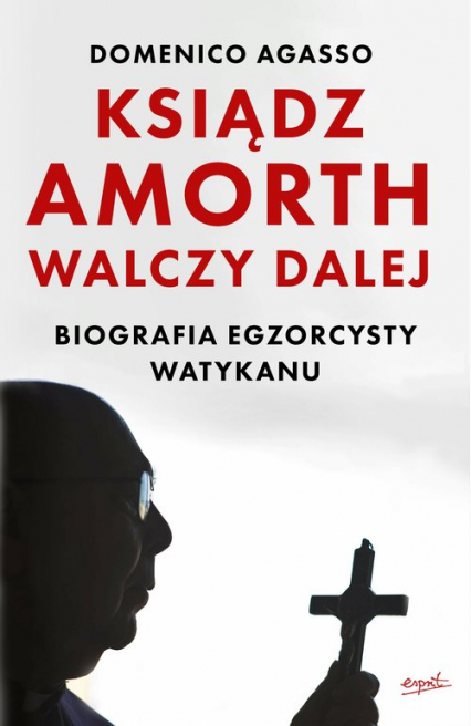 Ksiądz Amorth walczy dalej Biografia egzorcysty Watykanu