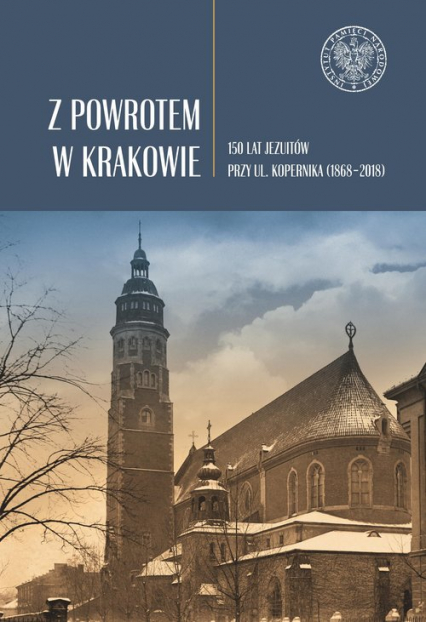 Z powrotem w Krakowie 150 lat jezuitów przy ul. Kopernika (1868–2018)