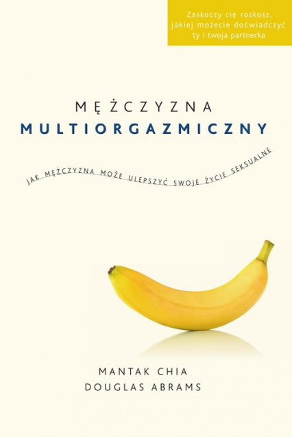 Mężczyzna multiorgazmiczny Jak mężczyzna może ulepszyć swoje życie seksualne