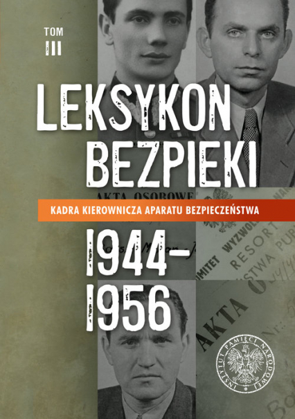 Leksykon bezpieki. Kadra kierownicza aparatu bezpieczeństwa (1944-1956) Tom 3