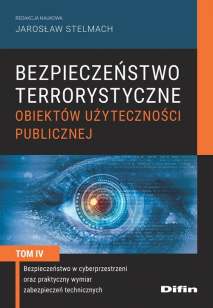 Bezpieczeństwo terrorystyczne budynków użyteczności publicznej Tom 4 Bezpieczeństwo w cyberprzestrzeni oraz praktyczny wymiar zabezpieczeń technicznych