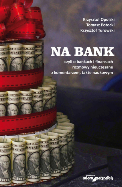 Na bank czyli o bankach i finansach rozmowy nieuczesane z komentarzem, także naukowym