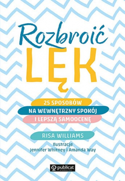 Rozbroić lęk 25 sposobów na wewnętrzny spokój i lepszą samoocenę