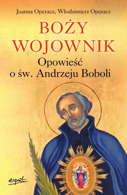 Boży wojownik Opowieść o św. Andrzeju Boboli