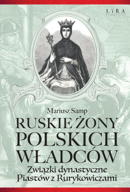 Ruskie żony polskich władców Związki dynastyczne Piastów z Rurykowiczami
