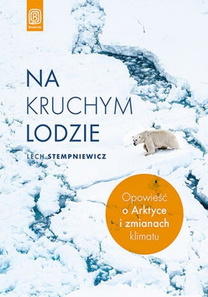 Na kruchym lodzie Opowieść o Arktyce i zmianach klimatu