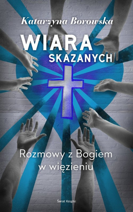 Wiara skazanych Rozmowy z Bogiem w więzieniu