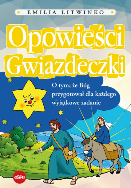 Opowieści Gwiazdeczki O tym, że Bóg przygotował dla każdego wyjątkowe zadanie